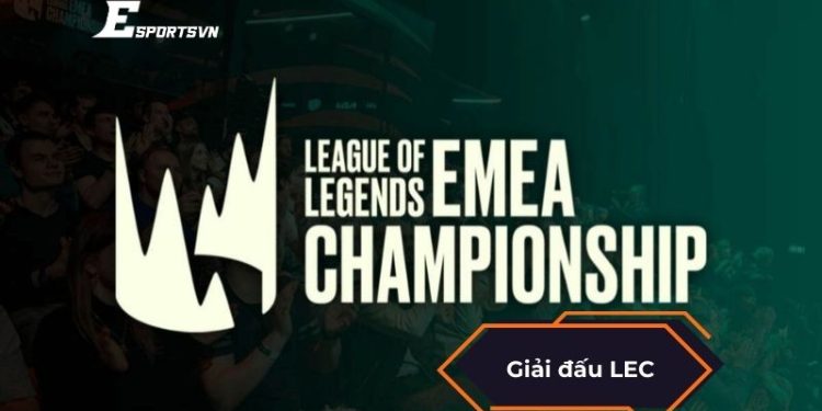 Giải Đấu LEC 2025: Lịch thi đấu, đội tuyển, thể lệ thi đấu
