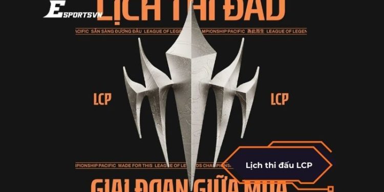 Lịch thi đấu LCP 2025: Giờ thi đấu, thể thức và đội tham dự