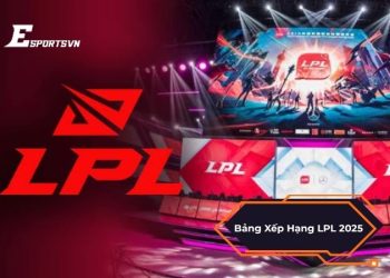 Bảng xếp hạng LPL 2025 mới nhất: Cập nhật chi tiết