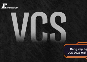 Bảng xếp hạng VCS 2025 mới nhất