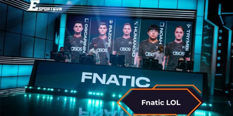 Fnatic LOL – Đội tuyển mạnh nhất tại Liên Minh Huyền Thoại