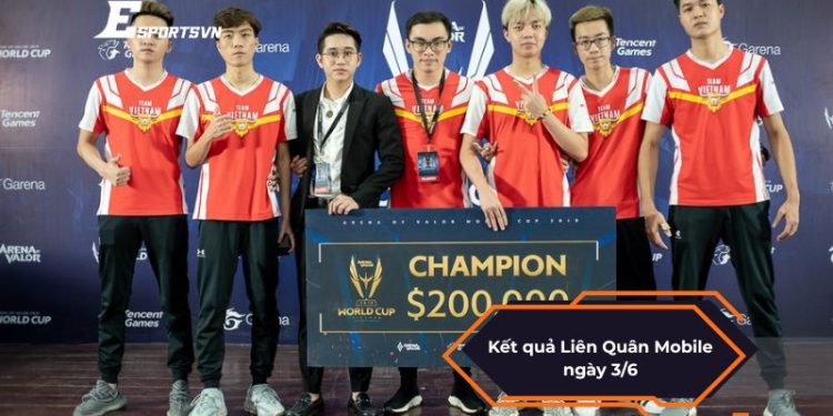 Cập nhật kết quả Liên Quân Mobile ngày 3/6 đầy đủ chi tiết