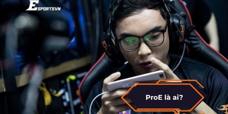 ProE là ai? Tuyển thủ huyền thoại từ LMHT đến đế chế Liên Quân