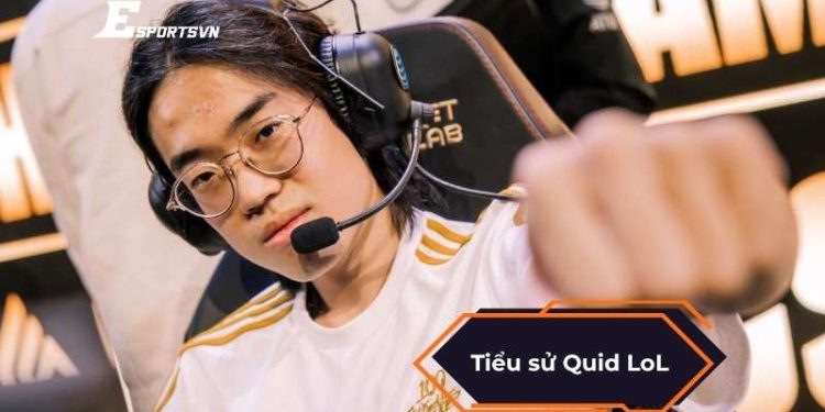 Tiểu sử Quid LoL: Hành trình từ tay mơ đến chuyên nghiệp